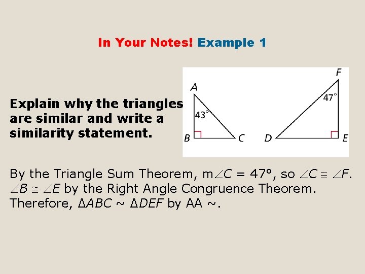 In Your Notes! Example 1 Explain why the triangles are similar and write a