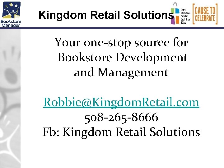 Kingdom Retail Solutions Your one-stop source for Bookstore Development and Management Robbie@Kingdom. Retail. com