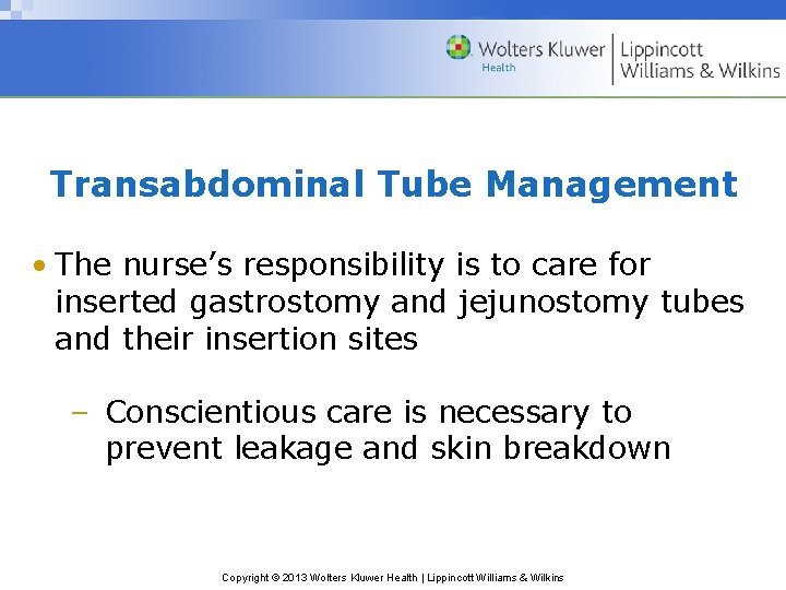 Transabdominal Tube Management • The nurse’s responsibility is to care for inserted gastrostomy and