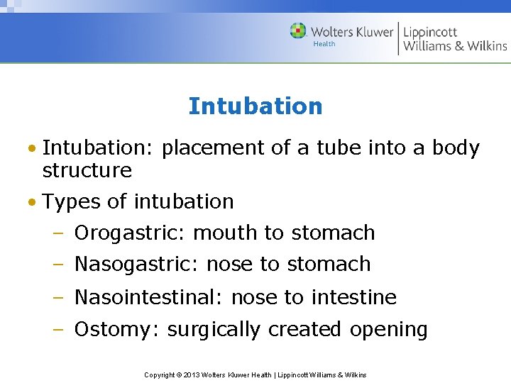 Intubation • Intubation: placement of a tube into a body structure • Types of