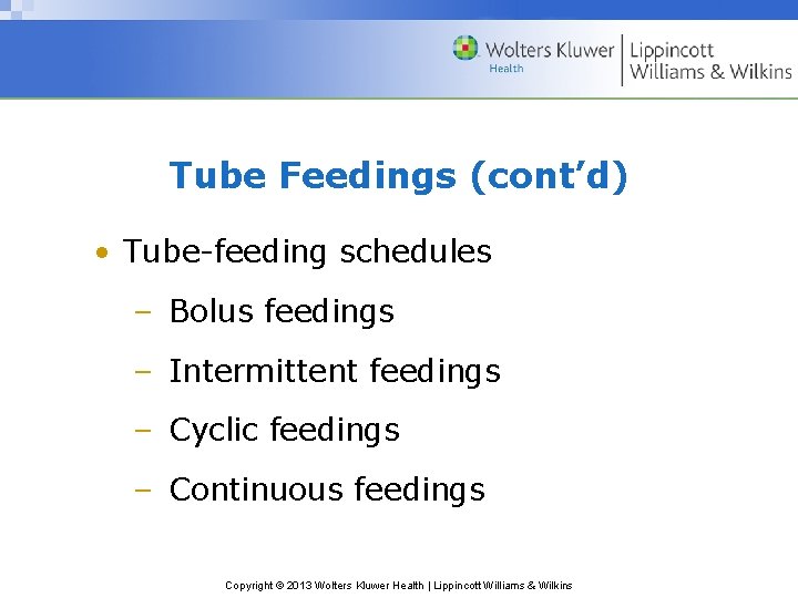 Tube Feedings (cont’d) • Tube-feeding schedules – Bolus feedings – Intermittent feedings – Cyclic