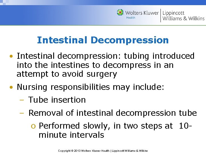 Intestinal Decompression • Intestinal decompression: tubing introduced into the intestines to decompress in an