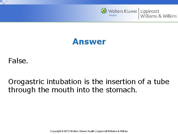 Answer False. Orogastric intubation is the insertion of a tube through the mouth into