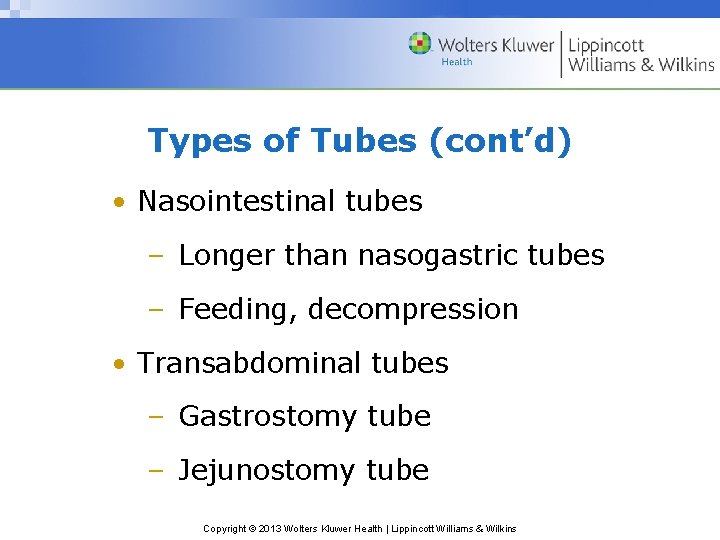 Types of Tubes (cont’d) • Nasointestinal tubes – Longer than nasogastric tubes – Feeding,