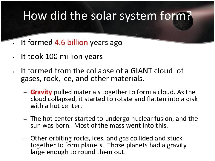 How did the solar system form? • It formed 4. 6 billion years ago