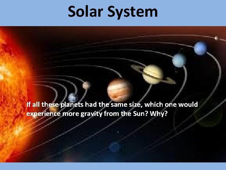 Solar System If all these planets had the same size, which one would experience