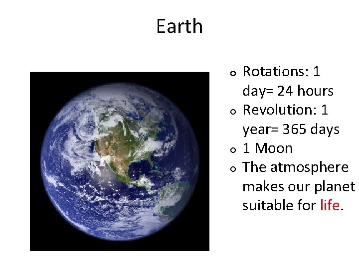 Earth Rotations: 1 day= 24 hours Revolution: 1 year= 365 days 1 Moon The