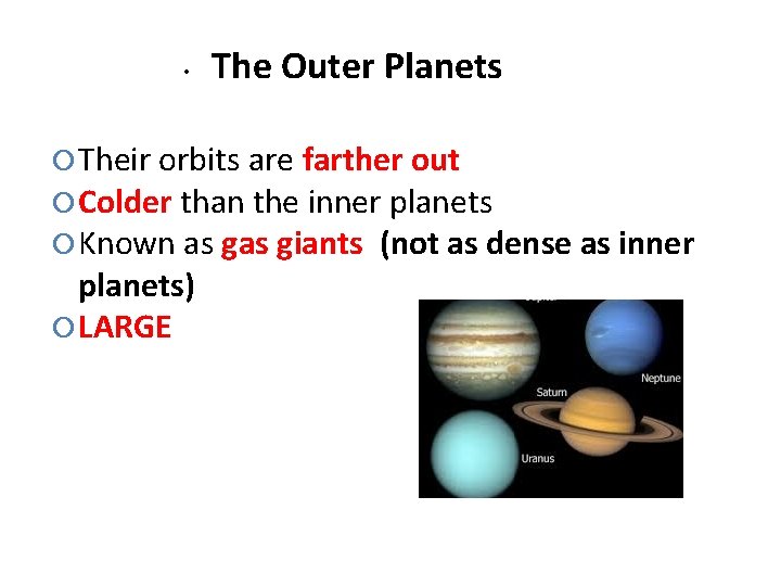  • The Outer Planets Their orbits are farther out Colder than the inner