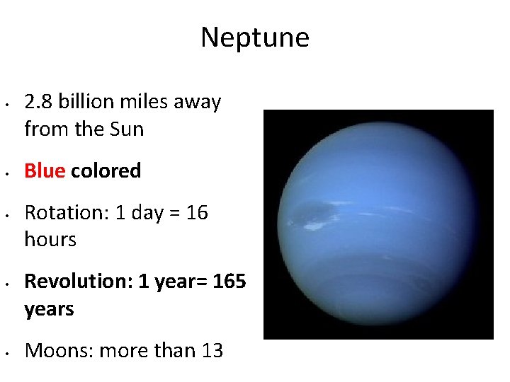 Neptune • • • 2. 8 billion miles away from the Sun Blue colored