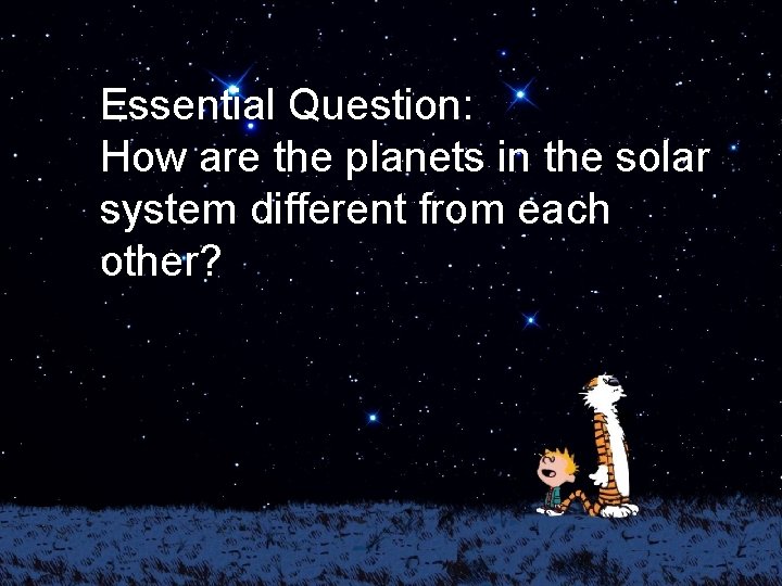 Essential Question: How are the planets in the solar system different from each other?