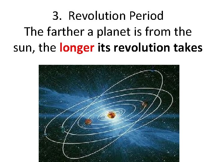 3. Revolution Period The farther a planet is from the sun, the longer its