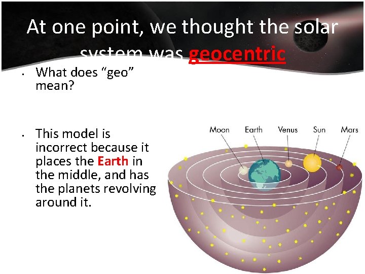 At one point, we thought the solar system was geocentric • • What does