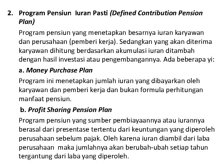 2. Program Pensiun Iuran Pasti (Defined Contribution Pension Plan) Program pensiun yang menetapkan besarnya