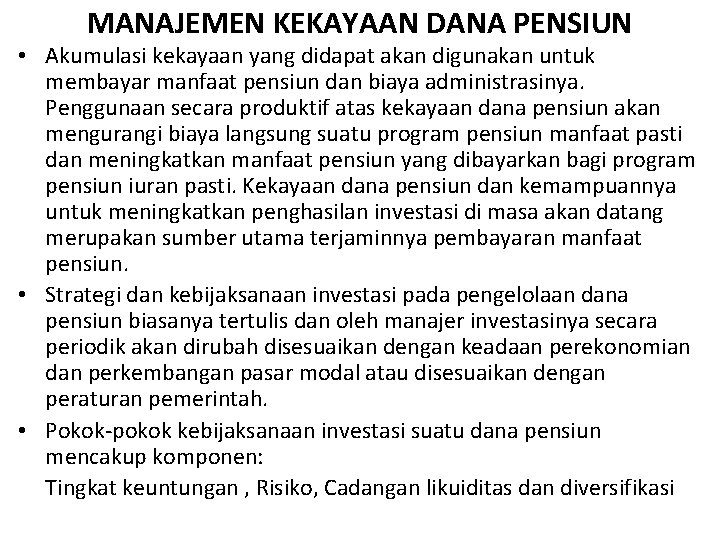 MANAJEMEN KEKAYAAN DANA PENSIUN • Akumulasi kekayaan yang didapat akan digunakan untuk membayar manfaat