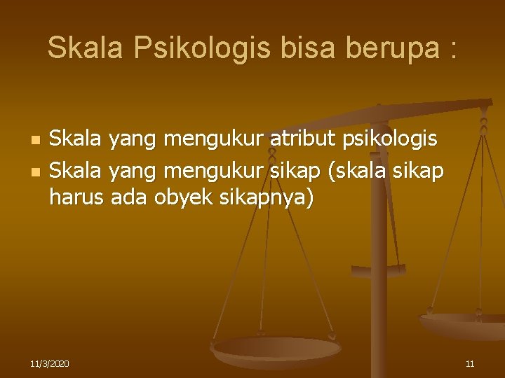 Skala Psikologis bisa berupa : n n Skala yang mengukur atribut psikologis Skala yang