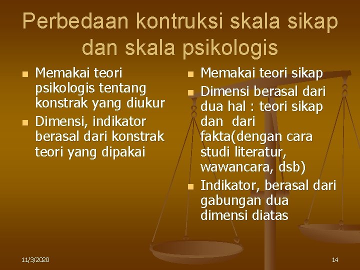 Perbedaan kontruksi skala sikap dan skala psikologis n n Memakai teori psikologis tentang konstrak