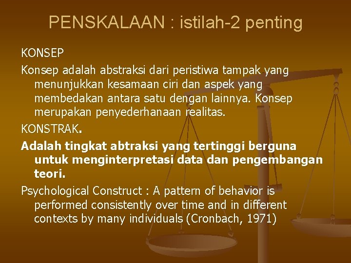 PENSKALAAN : istilah-2 penting KONSEP Konsep adalah abstraksi dari peristiwa tampak yang menunjukkan kesamaan