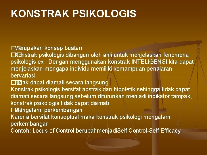 KONSTRAK PSIKOLOGIS �� Merupakan konsep buatan �� Konstrak psikologis dibangun oleh ahli untuk menjelaskan