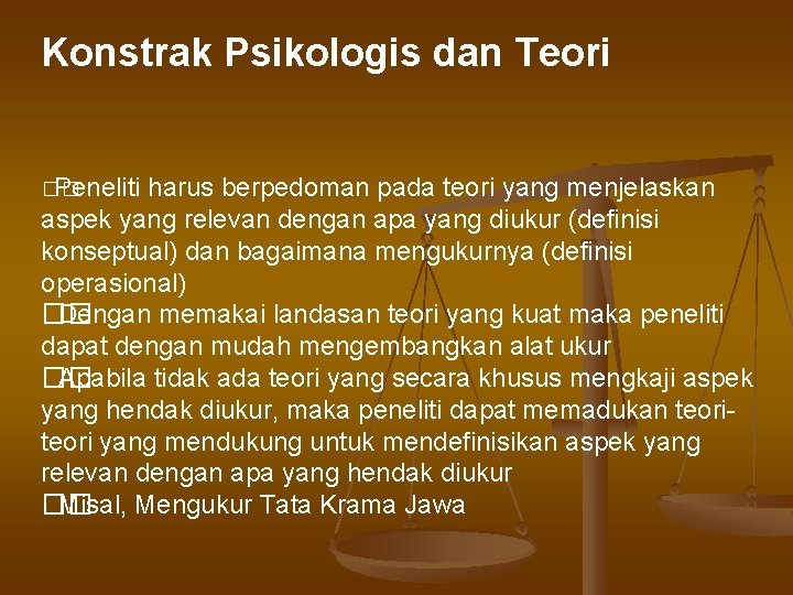 Konstrak Psikologis dan Teori �� Peneliti harus berpedoman pada teori yang menjelaskan aspek yang