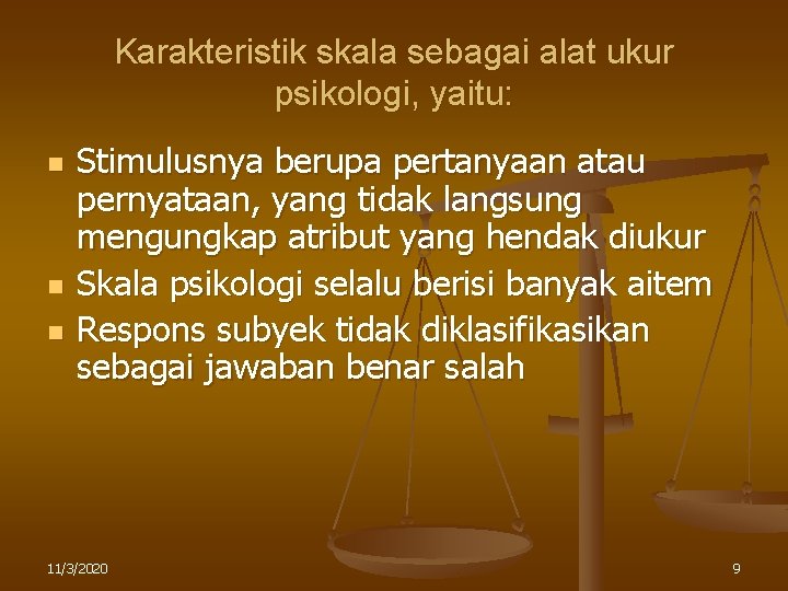 Karakteristik skala sebagai alat ukur psikologi, yaitu: n n n Stimulusnya berupa pertanyaan atau