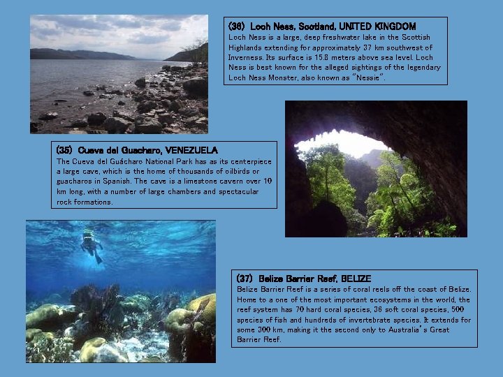 (36) Loch Ness, Scotland, UNITED KINGDOM Loch Ness is a large, deep freshwater lake