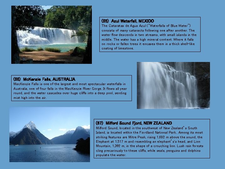 (65) Azul Waterfall, MEXICO The Cataratas de Agua Azul ("Waterfalls of Blue Water") consists