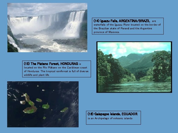 (14) Iguazu Falls, ARGENTINA/BRAZIL are waterfalls of the Iguazu River located on the border