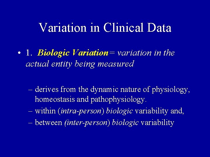 Variation in Clinical Data • 1. Biologic Variation= variation in the actual entity being