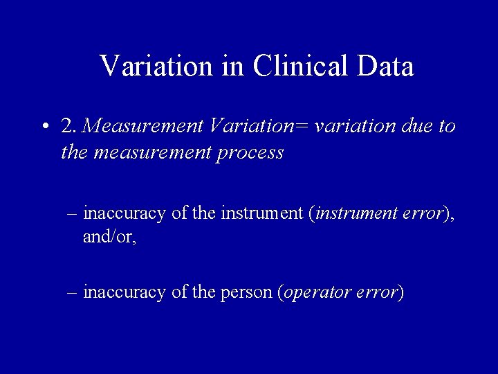  Variation in Clinical Data • 2. Measurement Variation= variation due to the measurement