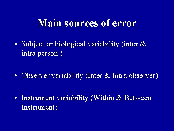 Main sources of error • Subject or biological variability (inter & intra person )