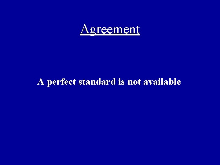 Agreement A perfect standard is not available 