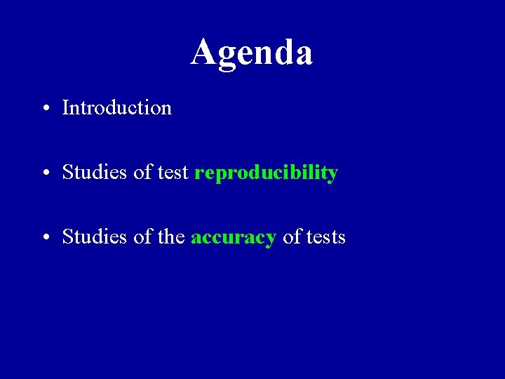 Agenda • Introduction • Studies of test reproducibility • Studies of the accuracy of