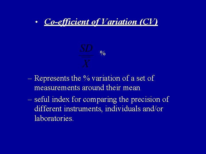  • Co-efficient of Variation (CV) % – Represents the % variation of a
