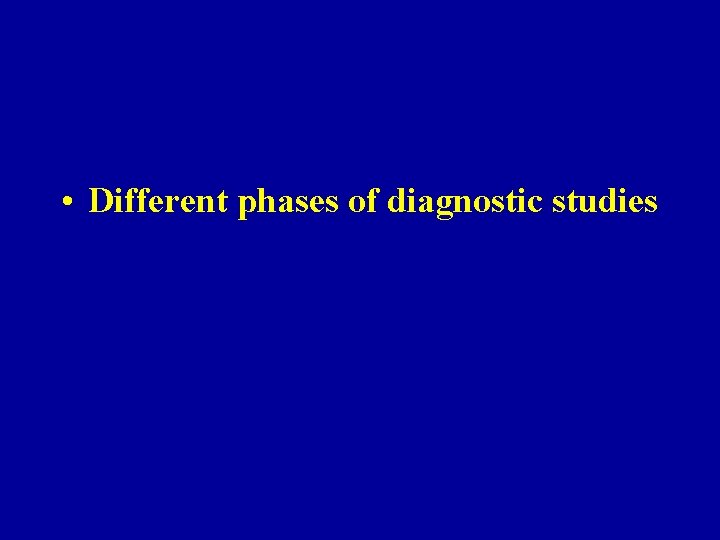  • Different phases of diagnostic studies 