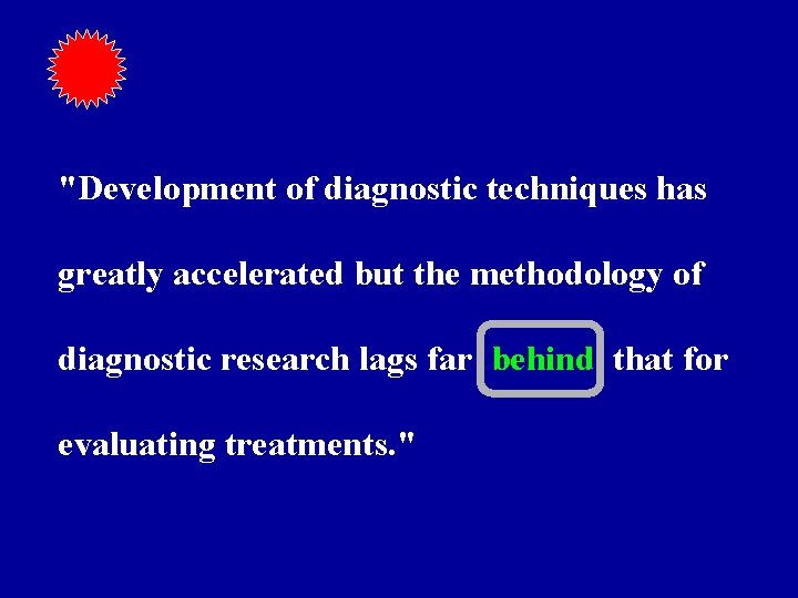 "Development of diagnostic techniques has greatly accelerated but the methodology of diagnostic research lags