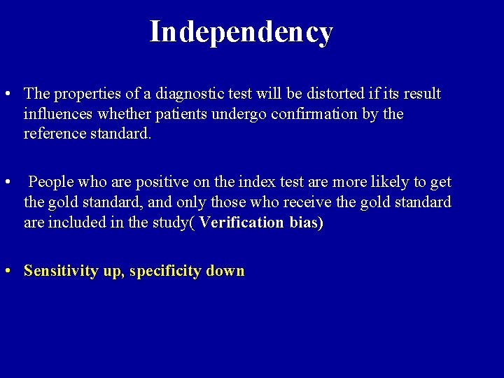 Independency • The properties of a diagnostic test will be distorted if its result