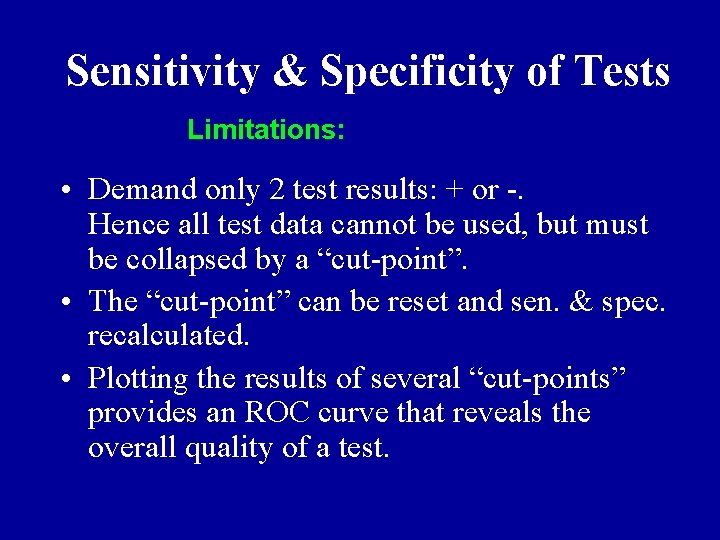 Sensitivity & Specificity of Tests Limitations: • Demand only 2 test results: + or