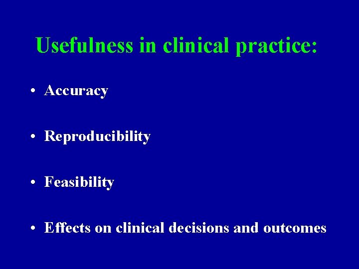 Usefulness in clinical practice: • Accuracy • Reproducibility • Feasibility • Effects on clinical