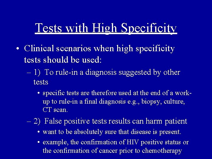 Tests with High Specificity • Clinical scenarios when high specificity tests should be used: