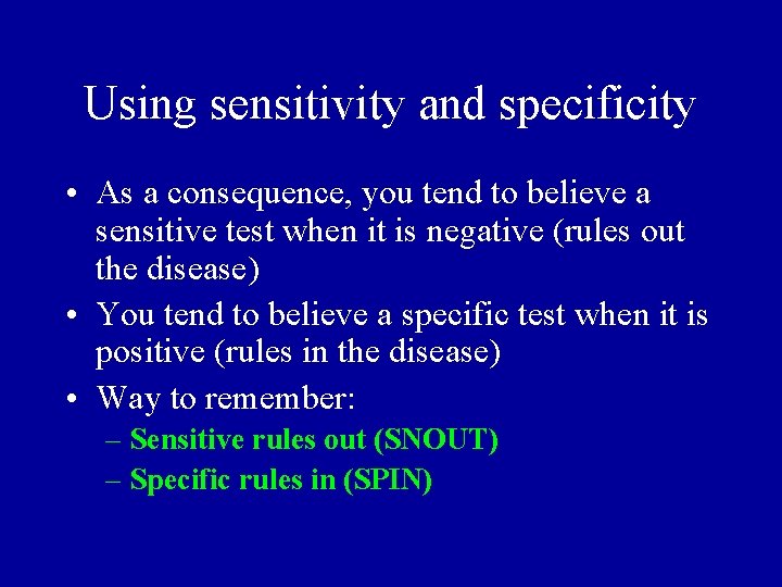 Using sensitivity and specificity • As a consequence, you tend to believe a sensitive