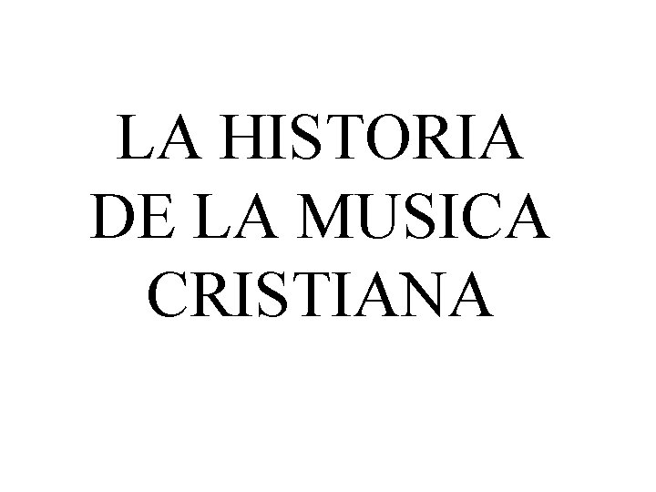LA HISTORIA DE LA MUSICA CRISTIANA 