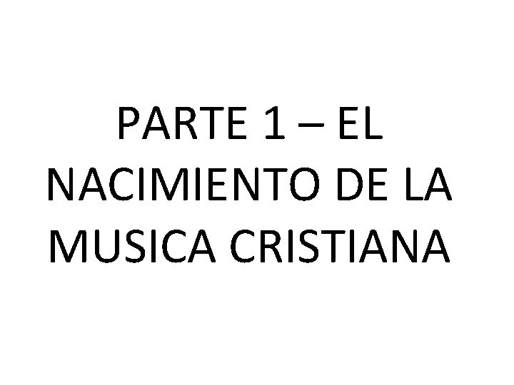 PARTE 1 – EL NACIMIENTO DE LA MUSICA CRISTIANA 