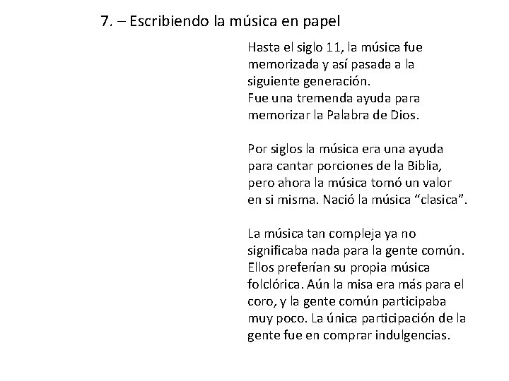 7. – Escribiendo la música en papel Hasta el siglo 11, la música fue
