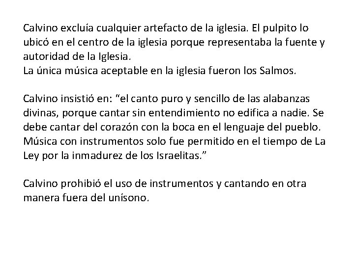 Calvino excluía cualquier artefacto de la iglesia. El pulpito lo ubicó en el centro