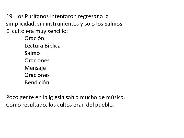 19. Los Puritanos intentaron regresar a la simplicidad: sin instrumentos y solo los Salmos.