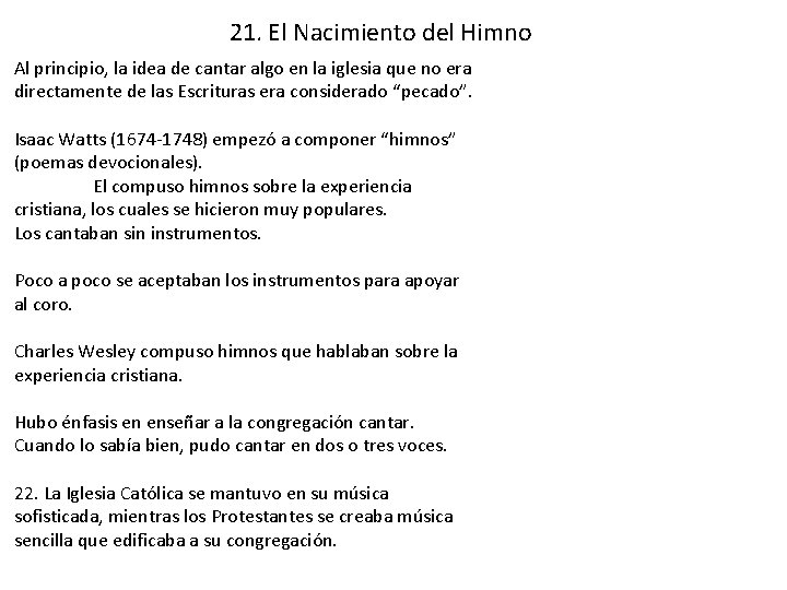21. El Nacimiento del Himno Al principio, la idea de cantar algo en la