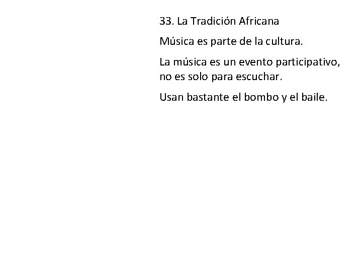 33. La Tradición Africana Música es parte de la cultura. La música es un