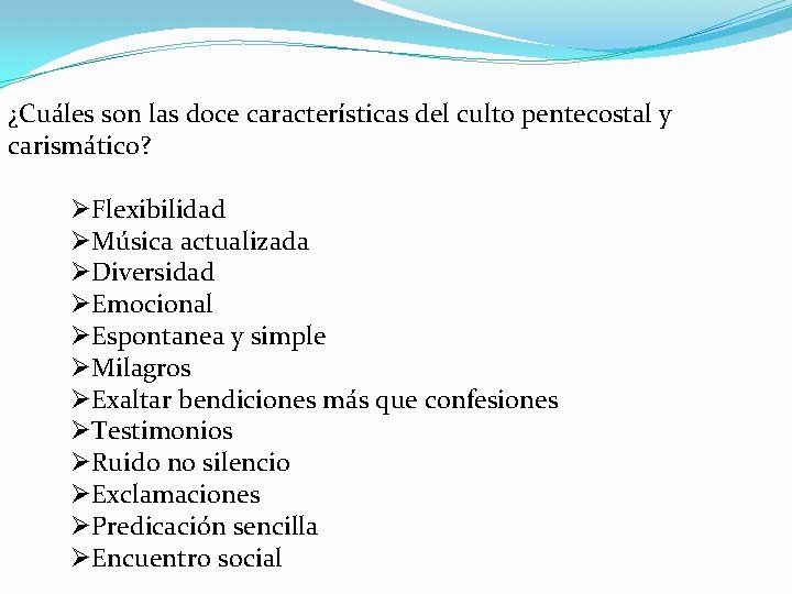 ¿Cuáles son las doce características del culto pentecostal y carismático? ØFlexibilidad ØMúsica actualizada ØDiversidad