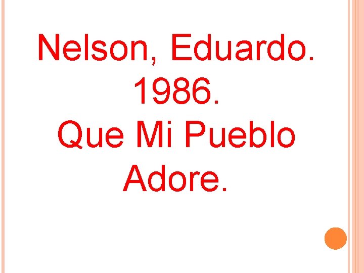 Nelson, Eduardo. 1986. Que Mi Pueblo Adore. 