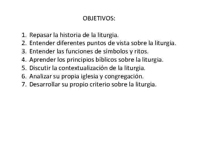 OBJETIVOS: 1. 2. 3. 4. 5. 6. 7. Repasar la historia de la liturgia.